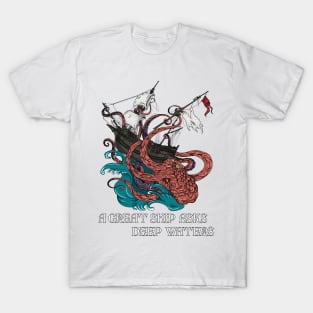 A great ship asks deep waters T-Shirt